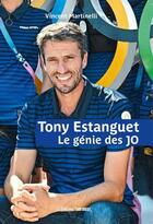 Couverture du livre « Tony Estanguet : Le génie des JO » de Vincent Martinelli aux éditions Sud Ouest Editions