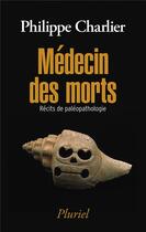 Couverture du livre « Médecin des morts » de Philippe Charlier aux éditions Pluriel