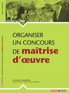 Couverture du livre « L'ESSENTIEL SUR ; organiser un concours de maîtrise d'oeuvre » de Patrice Cossalter aux éditions Territorial