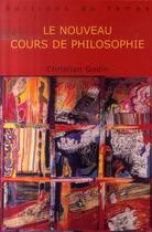 Couverture du livre « Le Nouveau Cours De Philosophie » de Christian Godin aux éditions Editions Du Temps