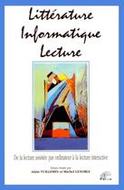 Couverture du livre « Littérature, informatique, lecture : De la lecture assistée par ordinateur à la lecture interactive » de Alain Vuillemin et Michel Lenoble aux éditions Pu De Limoges