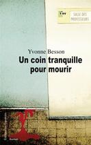 Couverture du livre « Un coin tranquille pour mourir » de Yvonne Besson aux éditions Des Equateurs