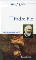 Couverture du livre « Prier 15 jours avec... : padre pio » de Jean-Dominique Dubois aux éditions Nouvelle Cite
