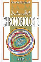 Couverture du livre « B.A.-B.A. de la chronobiologie » de Bernard Berigaud aux éditions Pardes