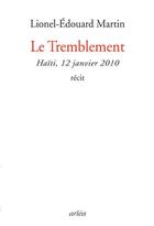 Couverture du livre « Le tremblement ; Haïti, 12 janvier 2010 » de Martin Lionel-Edouar aux éditions Arlea