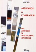 Couverture du livre « Assistance à l'opérateur ; une approche de l'intelligence artificielle » de Guy Boy aux éditions Teknea