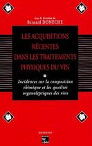 Couverture du livre « Les acquisitions récentes dans les traitements physiques du vin ; incidences sur la composition chimique et les qualites organoleptiques des vins » de Bernard Doneche aux éditions Lavoisier Medecine Sciences