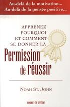 Couverture du livre « Apprenez pourquoi et comment se donner la permission de réussir » de Noah Saint-John aux éditions Un Monde Different