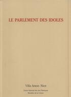 Couverture du livre « Le parlement des idoles » de Pierre Restany et Michel Butor aux éditions Villa Arson