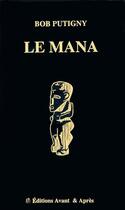 Couverture du livre « Le Mana » de Bob Putigny aux éditions Avant Et Apres