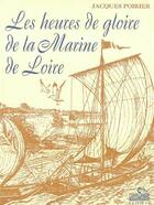 Couverture du livre « Les heures de gloire de la marine de Loire » de Jacques Poirier aux éditions Corsaire