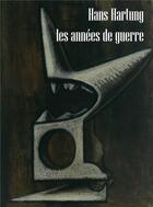 Couverture du livre « Les années de guerre » de Hans Hartung aux éditions Les Presses Du Reel