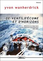 Couverture du livre « De vents d'écume et d'horizons : mémoires au long-cours d'un capitaine morbihannais 1965-2001 » de Yvon Wanherdrick aux éditions Jadis Editions