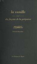 Couverture du livre « La vanille, dix façons de la préparer » de Beauchet Patrick aux éditions Epure