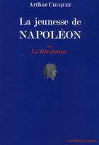 Couverture du livre « La jeunesse de Napoléon t.2 ; la Révolution » de Arthur Chuquet aux éditions Les Editions Maison