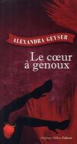 Couverture du livre « Le coeur à genoux » de Alexandra Geyser aux éditions Stephane Million