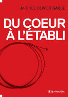 Couverture du livre « Du coeur à l'établi » de Michel-Olivier Gasse aux éditions Tete Premiere