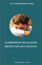 Couverture du livre « Le dispositif français de protection de l'enfance » de Jean-Pierre Rosenczveig aux éditions Jeunesse Et Droit