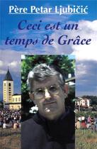 Couverture du livre « Ceci est un temps de grâce » de Petar Ljubicic aux éditions Sakramento