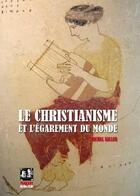 Couverture du livre « Le christianisme et l'égarement du monde » de Michel Keller aux éditions Noir Et Rouge