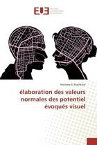 Couverture du livre « Elaboration des valeurs normales des potentiel evoques visuel » de Merieme Machkour aux éditions Editions Universitaires Europeennes