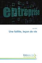 Couverture du livre « Une faillite, leçon de vie » de Jean Noel aux éditions Editions Universitaires Europeennes