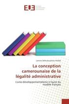 Couverture du livre « La conception camerounaise de la legalite administrative : L'unio-developpementalisme A l'aune du modele français » de Lamine Himbé aux éditions Editions Universitaires Europeennes