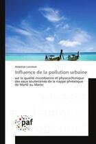 Couverture du livre « Influence de la pollution urbaine : Sur la qualite microbienne et physicochimique des eaux souterraines de la nappe phreatique » de Abdelilah Lamribah aux éditions Editions Universitaires Europeennes