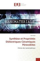 Couverture du livre « Synthèse et Propriétés Diélectriques Céramiques Pérovskites : Chimie des nanomatériaux » de Imen Krad aux éditions Editions Universitaires Europeennes