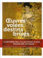 Couverture du livre « Oeuvres volées, destins brisés ; l'histoire des collections juives pillées par les nazis » de  aux éditions Beaux Arts Editions