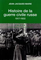 Couverture du livre « Histoire de la guerre civile russe : 1917-1922 » de Jean-Jacques Marie aux éditions Tallandier