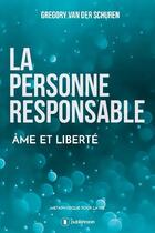 Couverture du livre « La personne responsable : âme et liberté » de Gregory Van Der Schuren aux éditions Publishroom