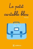 Couverture du livre « Le petit cartable bleu » de Elsa Piel aux éditions Publishroom