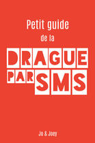 Couverture du livre « Petit guide de la drague par sms » de Jo & Joey aux éditions Librinova