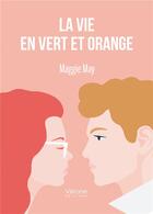 Couverture du livre « La vie en vert et orange » de Maggie May aux éditions Verone