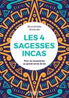 Couverture du livre « Les 4 sagesses incas : pour se reconnecter au grand cercle de vie » de Brunehilde Yvrande aux éditions Leduc