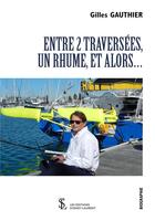 Couverture du livre « Entre 2 traversees, un rhume, et alors ... » de Gilles Gauthier aux éditions Sydney Laurent