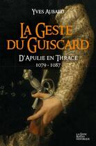 Couverture du livre « La saga des Limousins t.15 : la geste de Guiscard ; d'Apaulie en Thrace 1079-1087 » de Yves Aubard aux éditions Geste