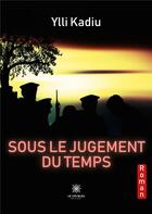 Couverture du livre « Sous le jugement du temps » de Kadiu Ylli aux éditions Le Lys Bleu