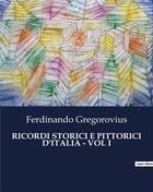 Couverture du livre « RICORDI STORICI E PITTORICI D'ITALIA - VOL I » de Gregorovius F. aux éditions Culturea