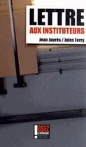 Couverture du livre « Lettre aux instituteurs » de Jean Jaures et Jules Ferry aux éditions Osez La Republique Sociale