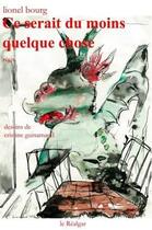 Couverture du livre « Ce serait du moins quelque chose » de Cristine Guinamand et Lionel Bourg aux éditions Le Realgar