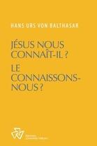 Couverture du livre « Jésus nous connaît-Il ? Le connaissons-nous ? » de Hans Urs Von Balthasar aux éditions Johannes Verlag Einsiedeln