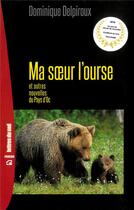 Couverture du livre « Ma soeur l'ourse, et autres nouvelles du Pays d'Oc » de Dominique Delpiroux aux éditions Empreinte