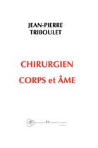 Couverture du livre « Chirurgien corps et âme » de Jean-Pierre Triboulet aux éditions Borromees