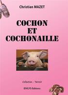Couverture du livre « Cochon et cochonaille » de Christian Mazet aux éditions Eivlys