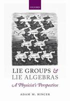 Couverture du livre « Lie Groups and Lie Algebras - A Physicist's Perspective » de Bincer Adam M aux éditions Oup Oxford