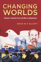 Couverture du livre « Changing Worlds: Vietnam's Transition from Cold War to Globalization » de Elliott David W P aux éditions Oxford University Press Usa