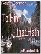 Couverture du livre « To Him that Hath » de Ralph Connor aux éditions Ebookslib