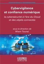 Couverture du livre « Cybervigilance et confiance numérique ; la cybersécurité à l'ère du Cloud et des objets connectés » de Wiem Tounsi aux éditions Iste